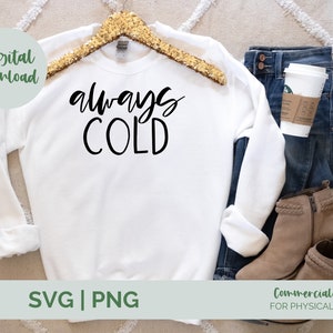 Always Cold SVG PNG| cold girl winter svg| holiday shirt svg| coffee mug svg| literally freezing svg| winter quote svg| funny winter svg