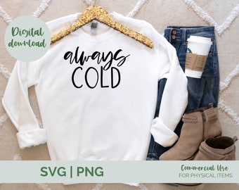 Always Cold SVG PNG| cold girl winter svg| holiday shirt svg| coffee mug svg| literally freezing svg| winter quote svg| funny winter svg