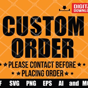 May include: Digital download graphic design file for a custom order. The design features the text "CUSTOM ORDER" in black bold letters on an orange background. The text "PLEASE CONTACT BEFORE" and "PLACING ORDER" is also included in black letters. The file formats available are DXF, SVG, PNG, EPS, AI, and MORE.