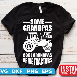 Tractor SVG - Farm tractor SVG - Some Grandpas play Bingo Cool Grandpas Drive tractors - Digital download