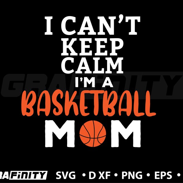Basketball svg- Basketball Mom svg files-I Can't Keep Calm I'm a basketball mom -digital download