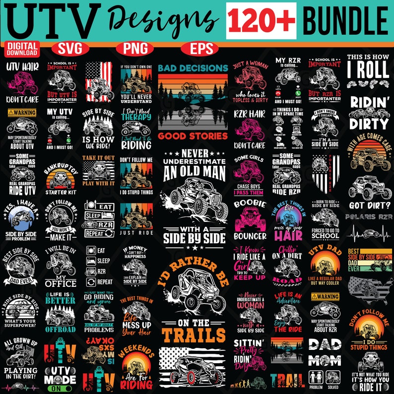 May include: A collection of 120+ UTV designs featuring various slogans and graphics. The designs are in a variety of styles, including vintage, modern, and humorous. Some of the slogans include "UTV Hair Don't Care", "Side by Side is How We Ride", "Never Underestimate an Old Man", and "I'd Rather Be on the Trails".