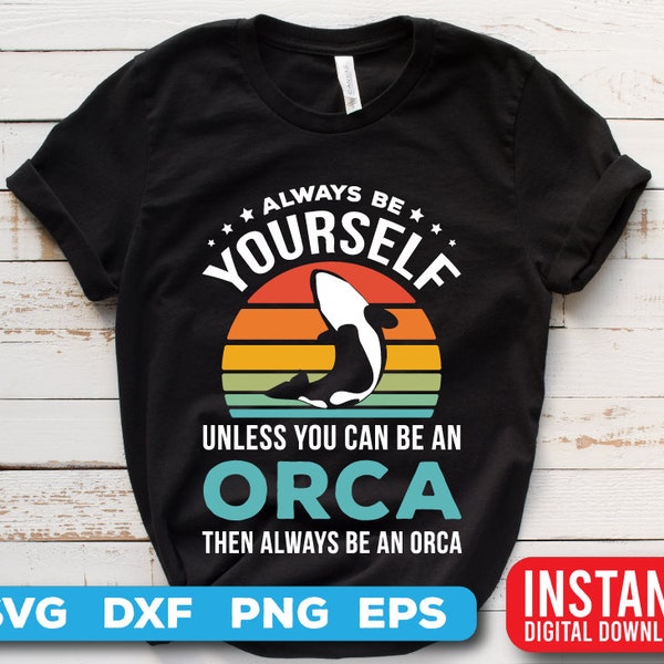 Orca svg - Orca Cut files - Killer whale svg - Always be  yourself unless you can be an Orca retro style graphics design - digital download