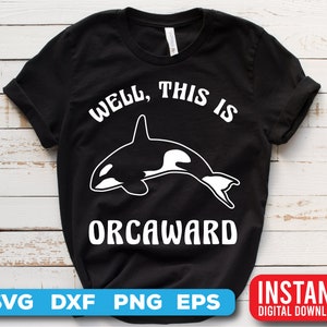Orca svg- Well this is Orcaward cutfiles-digital download