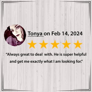 May include: A customer review with a photo of a woman, "Tonya", and a five-star rating. The text reads, "Always great to deal with. He is super helpful and get me exactly what I am looking for."