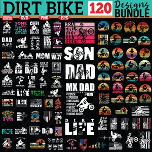May include: A digital download of 120 dirt bike designs in SVG, PNG, and EPS formats. The designs feature various phrases and images related to dirt biking, including "Real Girls Ride Dirt Bikes", "Live to Ride, Ride to Live", "Dad", "Son", "MX Dad", and "Dirt Bike Life".