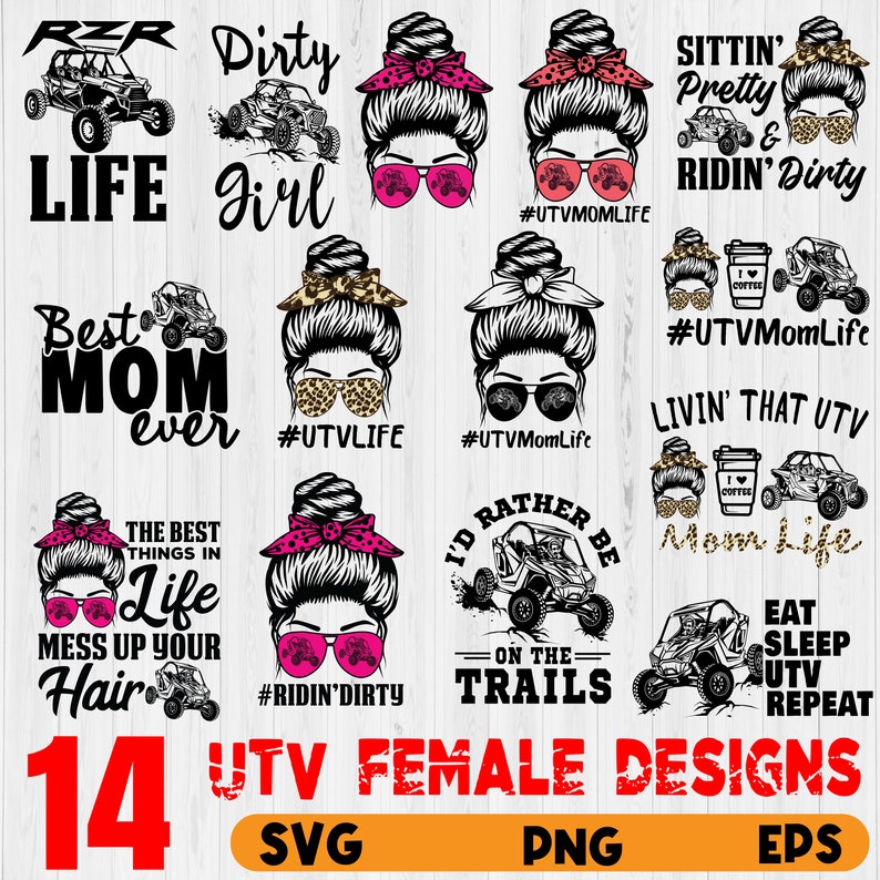May include: A set of 14 digital designs featuring women with messy buns and sunglasses, along with various phrases and images related to UTVs, including "Dirty Girl", "Best Mom Ever", "Livin' That UTV", and "Eat Sleep UTV Repeat".
