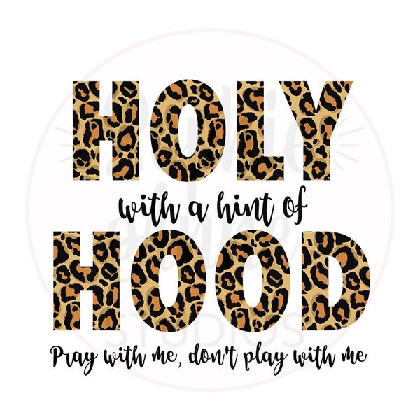 Holy With a Hint of Hood Pray With Me Don't Play With Me Leopard Digital Download File - One PNG File