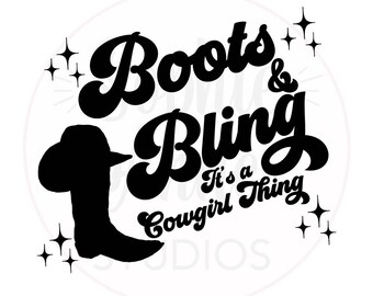 May include: Black and white graphic design with the text "Boots & Bling It's a Cowgirl Thing". The design features a stylized cowboy boot and stars.
