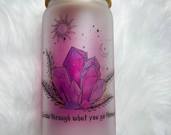 Grow through what you go through, crystals glass can