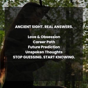 May include: Image with text: ANCIENT SIGHT. REAL ANSWERS. Love & Obsession, Career Path, Future Prediction, Unspoken Thoughts. STOP GUESSING. START KNOWING. The background is a blurred image of a person and a forest.