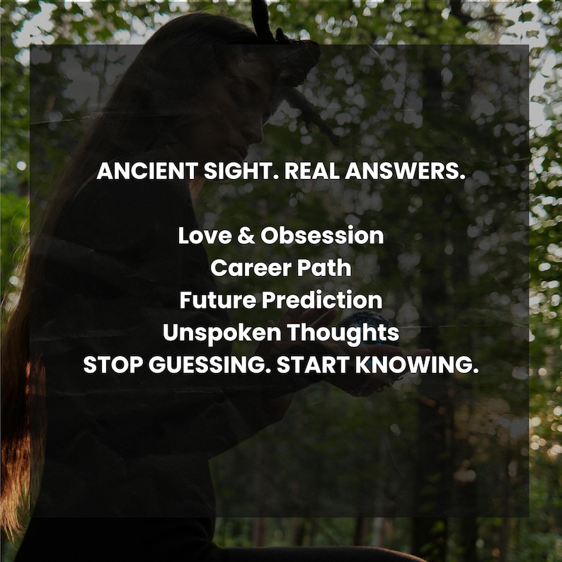 May include: Image with text: ANCIENT SIGHT. REAL ANSWERS. Love & Obsession, Career Path, Future Prediction, Unspoken Thoughts. STOP GUESSING. START KNOWING. The background is a blurred image of a person and a forest.