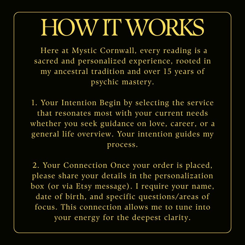 May include: A black graphic with gold text that reads "HOW IT WORKS." The text explains the process of a psychic reading, including intention setting and sharing personal details for clarity. The image is from Mystic Cornwall.