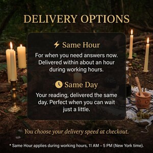 May include: A dark rectangular sign with gold text reading DELIVERY OPTIONS, Same Hour, For when you need answers now. Delivered within about an hour during working hours., Same Day, Your reading, delivered the same day. Perfect when you can wait just a little., You choose your delivery speed at checkout., * Same Hour applies during working hours, 11 AM &ndash; 5 PM (New York time).
