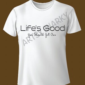SVG Printable & Cutable - Life's Good You Should Get One