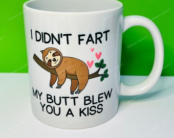 I didn't fart my butt blew you  a kiss,  I didn't fart mug, my butt blew you a kiss mug, funny mug for work colleague, funny sloth mug, teen