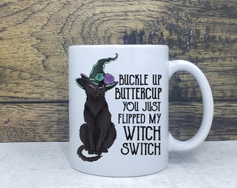 Buckle up Buttercup, Flicked my witch switch, Funny mug for wife, Humorous mug, Mother's Day, Stocking filler, mug for witch, black cat mug