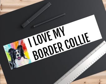 Bumper stickers - i love my border collie watercolor, rainbow realistic, painting, sheepdog, herding dog, unique border collie gifts