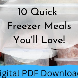 May include: A freezer filled with plastic containers of frozen meals. The text on the image reads "10 Quick Freezer Meals You'll Love!" and "Digital PDF Download!"