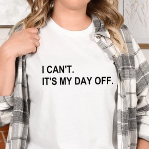 Day off shirt, I can't It's my day off, Cute Christmas gift, Mom shirt image 1