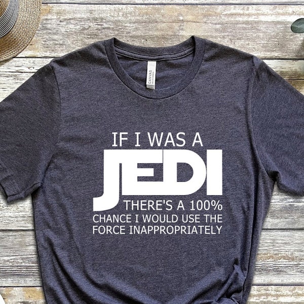 If I was a Jedi Shirt, Jedi T-Shirt, Star Wars Shirt, Family Disney Shirt. Sarcasm Shirt, Sarcastic Shirt, Funny Shirt