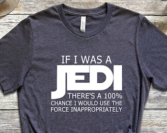 If I was a Jedi Shirt, Jedi T-Shirt, Star Wars Tee, Funny Disney Sweatshirt