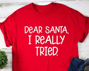 Dear Santa I Really Tried Shirt, Christmas Shirt, Christmas Gift