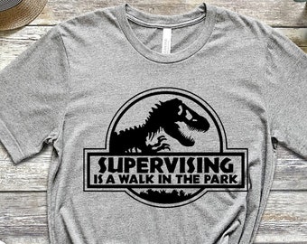 gift ideas for dissertation supervisor Supervising Is A Walk In The Park, Supervisor World Tee, Funny Humor Manager Unisex Shirt, Dinosaur Jurassic Style T-shirt