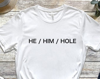 He Him Hole Tee: Casual Funny Shirt (Cotton Blend)