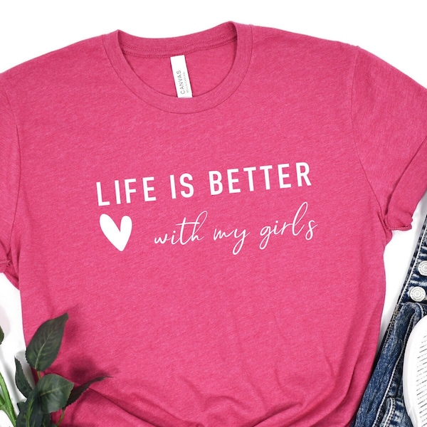 Life is Better With My Girls tshirt, Mom of Girls Sweatshirt, Mom of Girls Crewneck, Mother's Day Gift, Mom of Girls Shirt