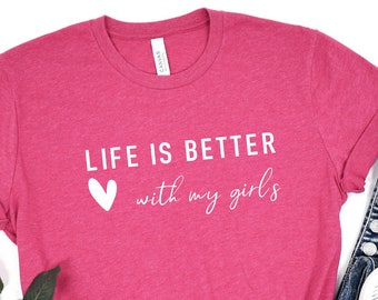 Life is Better With My Girls tshirt, Mom of Girls Sweatshirt, Mom of Girls Crewneck, Mother's Day Gift, Mom of Girls Shirt