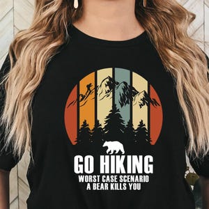 Hiking Shirt, Camping Shirt, Go Hiking Bear Kills You, Mountain Shirt, Adventure Shirt, Travel Shirt, Outdoor Shirt, Nature Lover Shirt