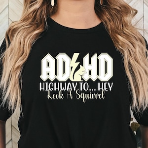 Funny ADHD T-Shirt: Highway To Hey Look a Squirrel - Mental Health Tee