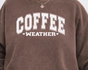 Comfort Colors® Coffee Weather Sweatshirt / T-Shirt, Coffee Lover Crewneck, Autumn Women Tee, Retro Fall Sweater, Retro Autumn Gift for Her