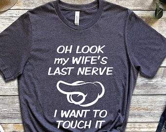 Oh Look My Wife Last Nerve Husband Shirts Funny T-shirt Funny Gifts For Men T shirt Gift For Husband, Husband gift from wife