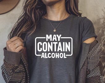 Funny Alcohol Shirt: May Contain Alcohol - Drinking Party Tee
