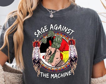 Comfort Colors® Sage Against The Machine , MMIW Shirt, Indigenous Women T-Shirt, Equality Feminism Tee, Awareness American Native Shirt