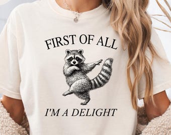 Comfort Colors® First of All, I'm a Delight Shirt Funny Raccoon Tshirt Sarcastic Quote Shirt, Funny Animal Raccoon Tee Humor Graphic T-Shirt