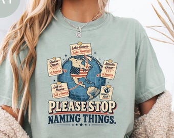 Please Stop Naming Things Shirt, Donald Trump Satire Shirt, Political Humor Tee, Funny Trump Shirt, Anti Trump Style Shirt, Political Gift