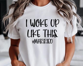 I Woke Up Like This Married T-Shirt: Bachelorette Party Bridal Shirts