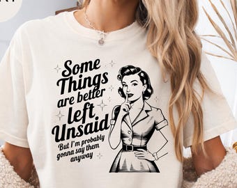 Comfort Colors® Funny Retro Pin Up Sarcastic Tee, Better Left Unsaid Gonna Say Them Anyway Shirt, No Filter Gift For Her Vintage Woman Humor