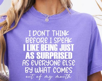 Comfort Colors® Funny Sassy Shirt, I Don't Think Before I Speak Humorous Saying Sarcastic Quotes Tee, Sarcasm