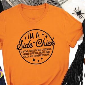 I&#39;m a Side Chick Shirt, Funny Thanksgiving Shirt, Thanksgiving Dinner Tee, Fall T-Shirt, Fall T-Shirt, Turkey Dinner Tee, Gift for her