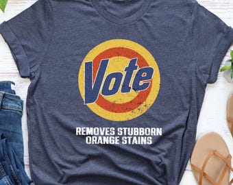 Funny Vote Shirt, Vote Removes Stubborn Orange Stains T-Shirt - Anti Trump Gift