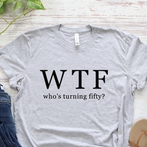 Funny 50th Birthday Shirt, WTF Design (Unisex and women's Cotton Blend)