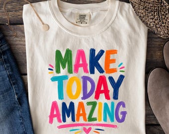 Comfort Colors® Make Today Amazing Shirt, Colorful Motivational Tee, Inspirational Teacher T-Shirt, Positive Gift