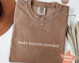 Comfort Colors® Make Heaven Crowded Shirt, Inspirational Christian Shirt, Church Tee, Religious T-shirt, Worship Shirt, Christian Mom Gift