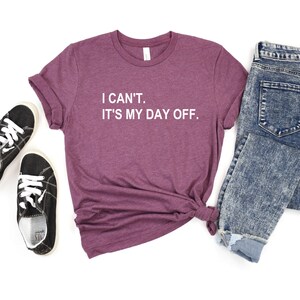 Day off shirt, I can't It's my day off, Cute Christmas gift, Mom shirt image 2