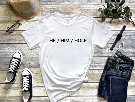 He Him Hole Tee: Casual Funny Shirt (Cotton Blend)