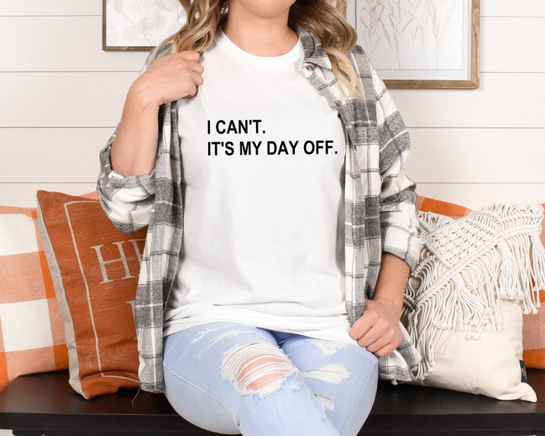 Day off shirt, I can't It's my day off, Cute Christmas gift, Mom shirt image 1